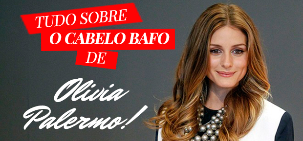 Tudo sobre o cabelo bafo da Olivia Palermo