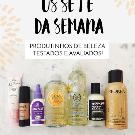 Os 7 da semana: Latika, Redken, Agile, Make B e mais!