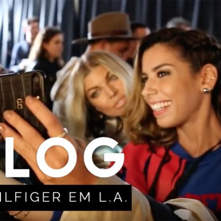VLOG: TOMMY HILFIGER EM L.A.! Fergie, Gigi Hadid, Julia Faria e mais!